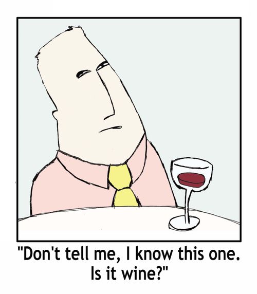 'Don't tell me, I know this one. Is it wine?'