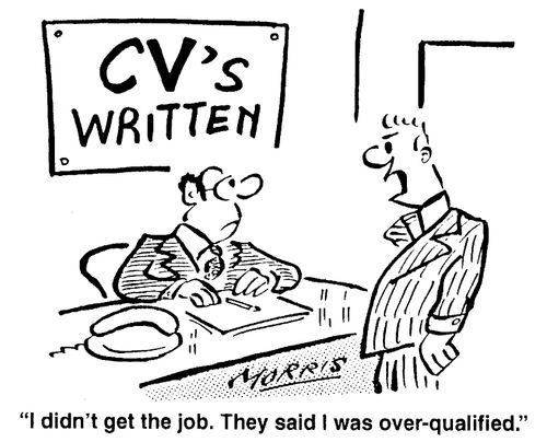 "I didn't get the job. They said I was over-qualified."