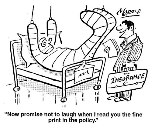 "Now promise not to laugh when I read you the fine print in the policy."