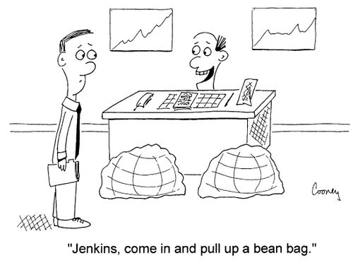 "Jenkins, come in and pull up a bean bag."
