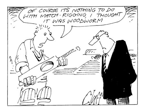 "Of course it's nothing to do with match rigging. I thought it was woodworm."