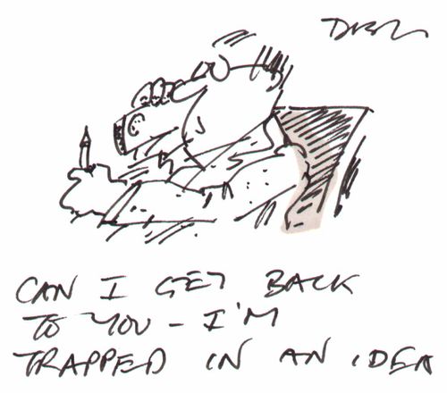 "Can I get back to you, I'm trapped in an idea"