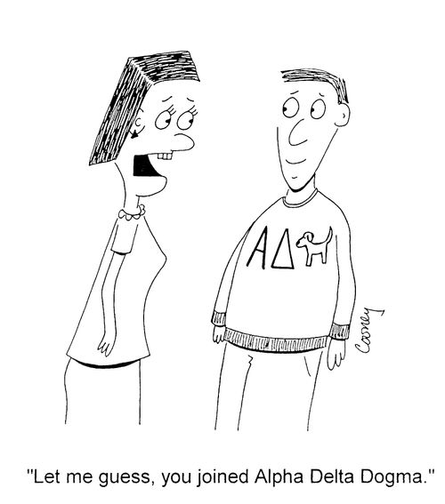 "Let me guess, you joined Alpha Delta Dogma"