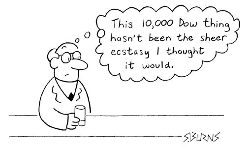 "This 10,000 dow thing hasn't been the pure ecstacy I thought it would."