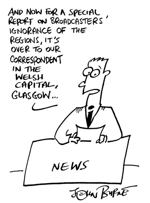 Emphasis on broadcasters not knowing regions "..correspondent in the welsh capital, Glasgow.."