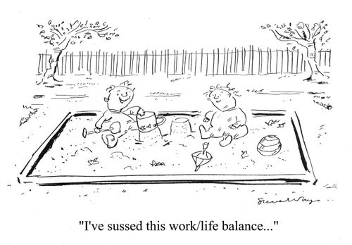 'I've sussed this work/life balance...'