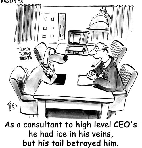 As a consultant to high level CEO's he had ice in his veins, but his tail betrayed him. 