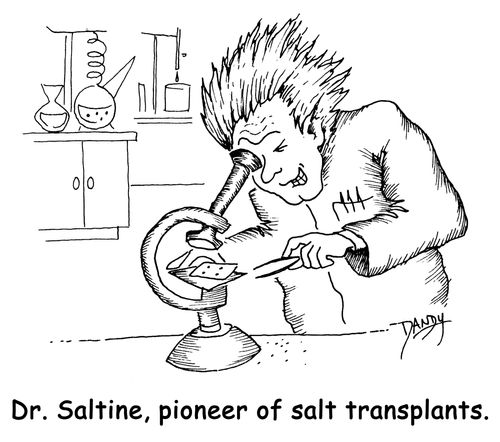 Dr. Saltine, pioneer of salt transplants.