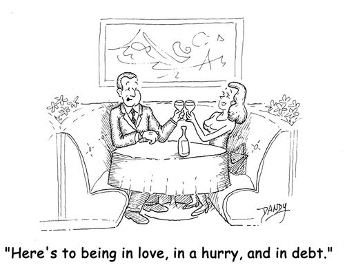 'Here's to being in love, in a hurry, and in debt.'