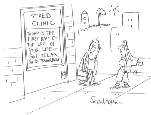 Today is the first day of the rest of your life - but relax! So is tomorrow!'