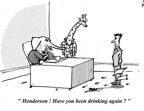 'Henderson! Have you been drinking again?'