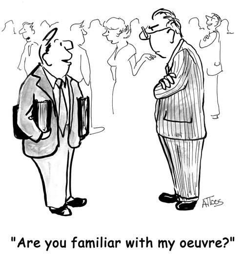'Are you familiar with my oeuvre?'