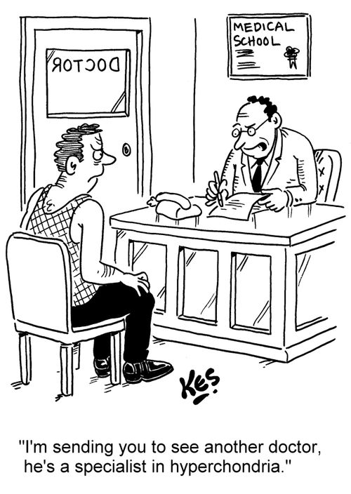 'I'm sending you to see another doctor, he's a specialist in hyperchondria.'
