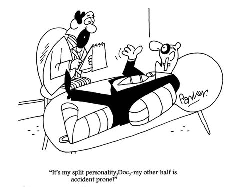 'It's my split personality, Doc - my other half is accident prone!'