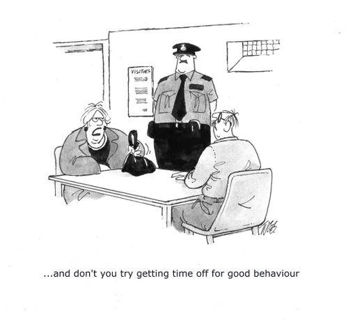 '...and don't you try getting time off for good behaviour.'