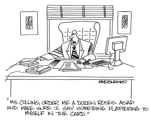 'Ms. Collins, order me a dozen roses asap. And make sure I say something flattering to myself in the card.'