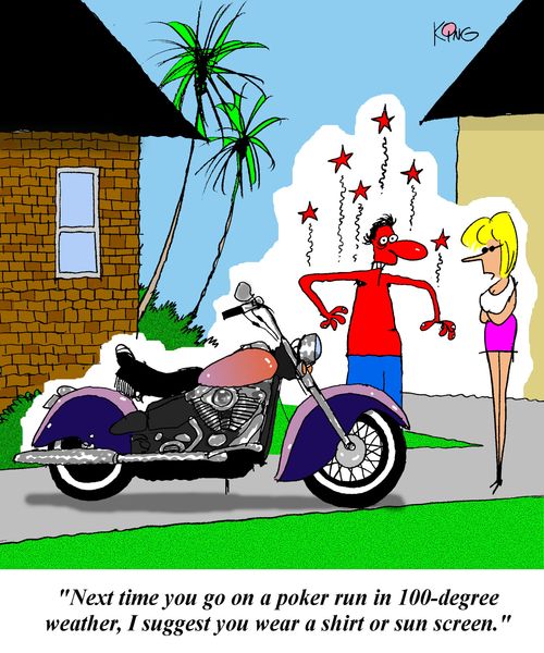 'Next time you go on a poker run in 100-degree weather, I suggest you wear a shirt or sun screen.'