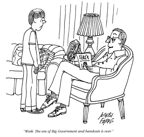 Work. The era of Big Government and handouts is over.