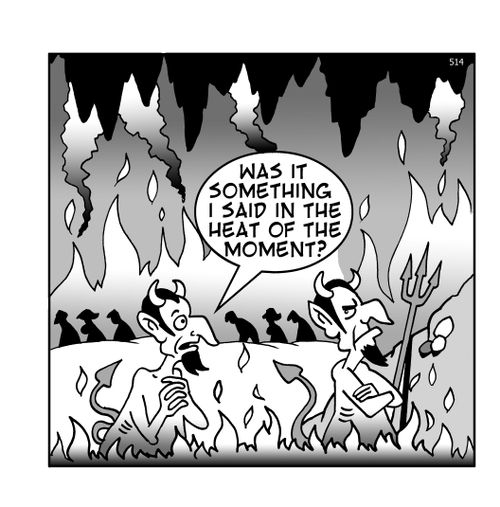"Was it something I said in the heat of the moment?"