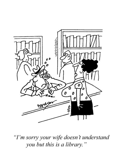 'I'm sorry your wife doesn't understand you but this is a library.'