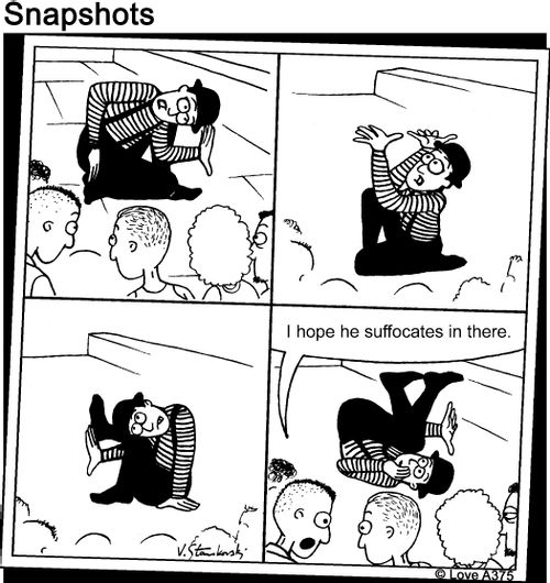 Mime artist: "I hope he suffocate in there."