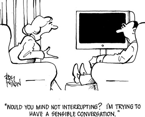 "Would you mind not interrupting? I'm trying to have a sensible conversation."