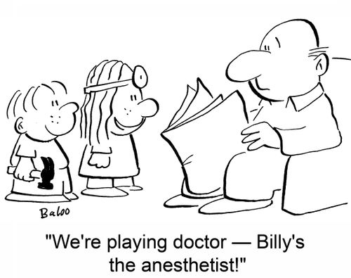 'We're playing doctor ??" Billy's the anesthetist.'