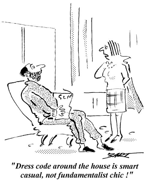 "Dress code around the house is smart casual, not fundamentalist chic!"