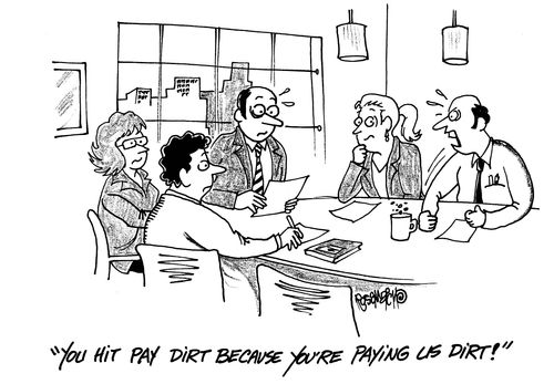 'You hit pay dirt because you're paying us dirt!'