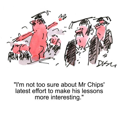 'I'm not too sure about Mr Chips' latest effort to make his lessons more interesting.'