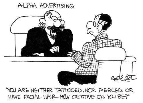 'You are neither tattooed, nor pierced, or have facial hair - how creative can you be?'