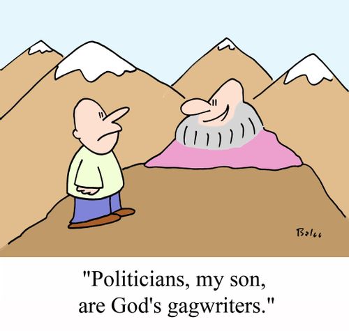 'Politicians, my son, are God's gagwriters.'