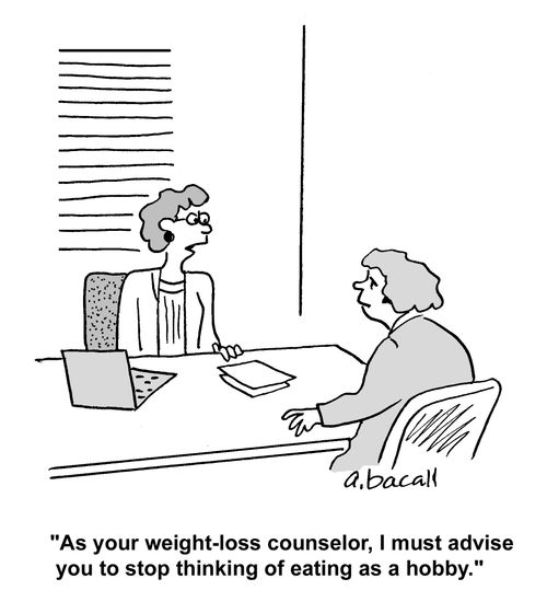 'As your weight-loss counselor, I must advise you to stop thinking of eating as a hobby.'