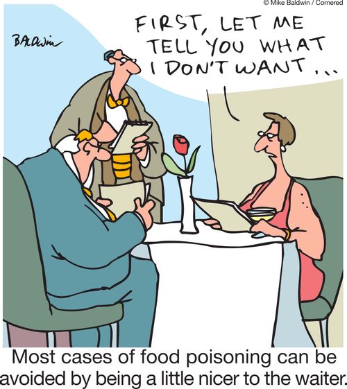 'First, let me tell you what i don't want.' Most cases of food poisoning can be avoided by being a little nicer to the waiter.