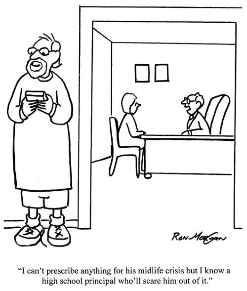 'I can't prescribe anything for his midlife crisis but I know a high school principal who'll scare him out of it.'