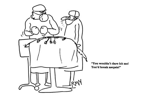 'You wouldn't dare hit me!  You'd break asepsis!'