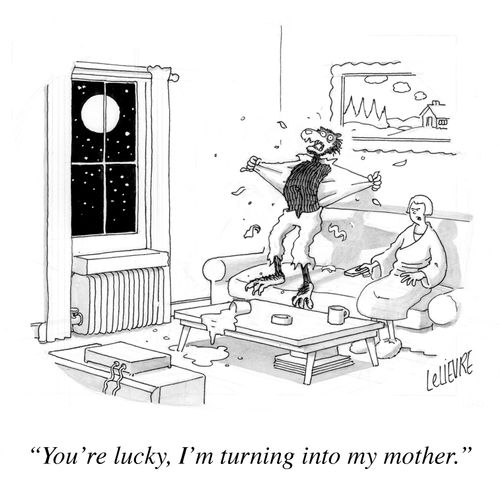'You're lucky, I'm turning into my mother.'