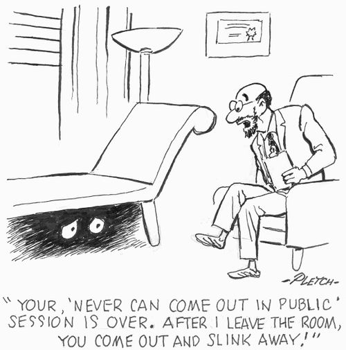 'Your, 'Never can come out in public' session is over. After I leave the room, you come out and slink away!' 
