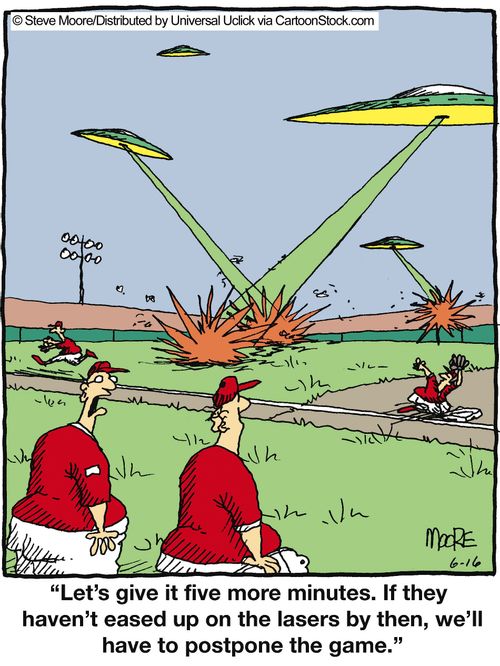 'Let's give it five more minutes. If they haven't eased up on the lasers by then, we'll have to postpone the game.'
