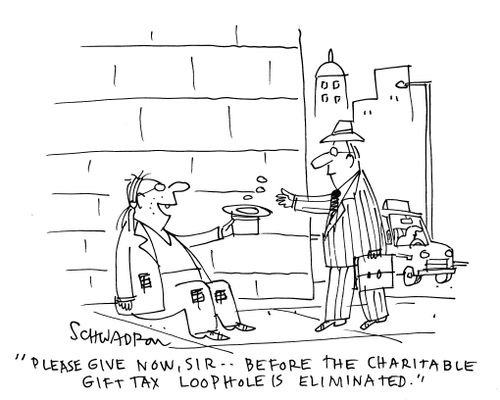 'Please give now, Sir - before the charitable gift tax loophole is eliminated.'