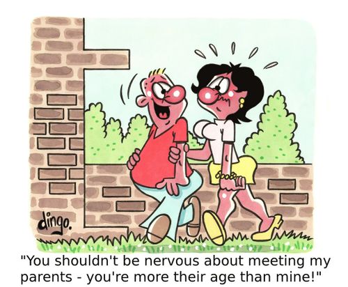 'You shouldn't be nervous about meeting my parents - you're more their age than mine!'