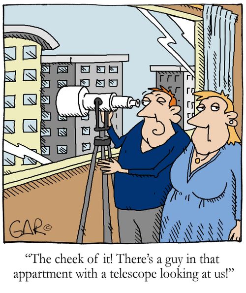 'The cheek of it! There's a guy in that appartment with a telescope looking at us!'