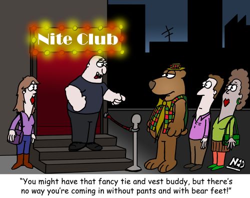 'You might have that fancy tie and vest buddy, but there's no way you're coming in without pants and with bear feet!'