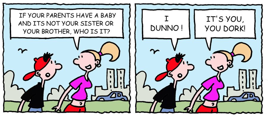 'If your parents have a baby and its not your sister or your brother, who is it?'