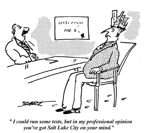 'I could run some tests, but in my professional opinion you've got Salt Lake City on your mind.'