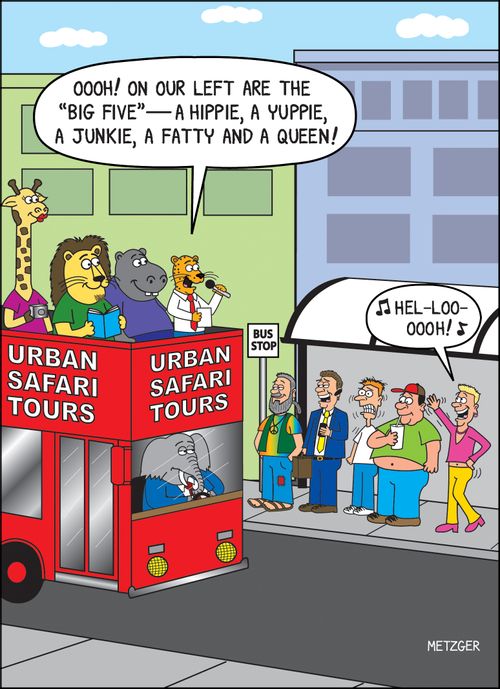 'Ooh! On our left are the 'Big Five' - a hippie, a yuppie, a junkie, a fatty and a queen!'