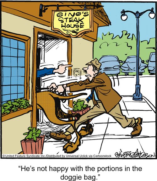'He's not happy with the portions in the doggie bag.'