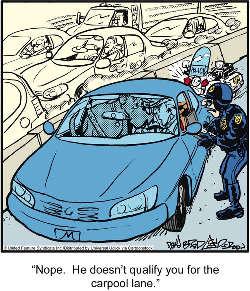 'Nope. He doesn't qualify you for the carpool lane.'