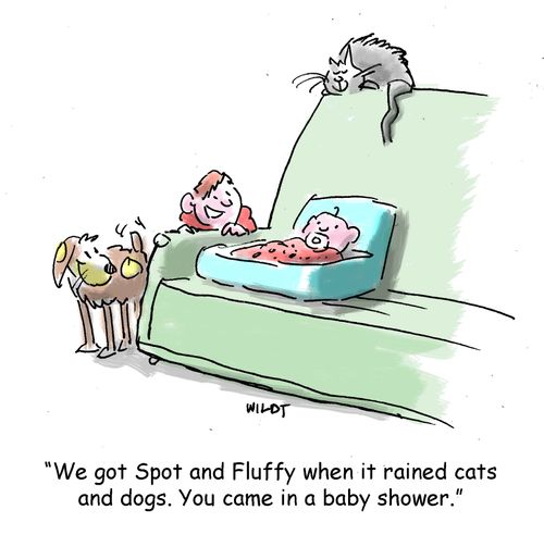 'We got Spot and Fluffy when it rained cats and dogs. You came in a baby shower.'