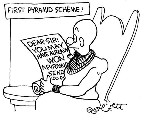 First Pyramid Scheme - Dear Sir: You may have already WON a pyramid...send 100..'